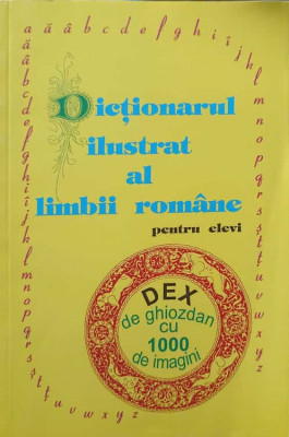 DICTIONARUL ILUSTRAT AL LIMBII ROMANE PENTRU ELEVI-COLECTIV foto