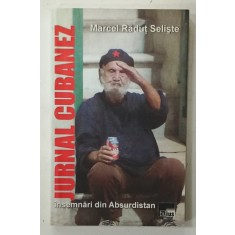 JURNAL CUBANEZ , INSEMNARI DIN ABSURDISTAN de MARCEL RADUT SELISTE , 2011