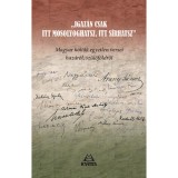 Igaz&aacute;n csak itt mosolyoghatsz, itt s&iacute;rhatsz - Magyar k&ouml;ltők egyetlen versei haz&aacute;r&oacute;l, sz&uuml;lőf&ouml;ldről