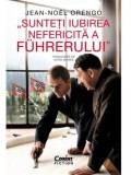 Cumpara ieftin Sunteti iubirea nefericita a Fuhrerului/Jean-Noel Orengo