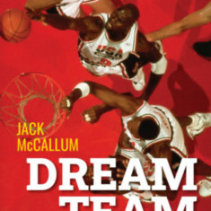 Dream Team - Hogyan hódította meg a világot és változtatta meg a kosárlabdát minden idők legjobb csapata - Jack McCallum