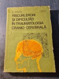 Riscuri erori si dificultati in traumatologia cranio cerebrara C. Arseni Nica