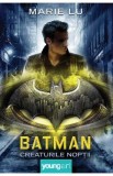 Batman. Creaturile noptii - Marie Lu