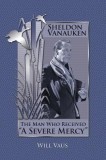 Sheldon Vanauken: The Man Who Received ""A Severe Mercy""