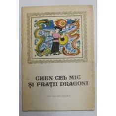 CHEN CEL MIC SI FRATII DRAGONI - POVESTE POPULARA DIN GUILIN , adaptata de CAN XI si JIAN WEN , ilustratia de GAN WUYAN si ZHANG DAPING , 1985