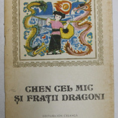 CHEN CEL MIC SI FRATII DRAGONI - POVESTE POPULARA DIN GUILIN , adaptata de CAN XI si JIAN WEN , ilustratia de GAN WUYAN si ZHANG DAPING , 1985