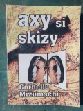 AXY SI SKIZY de CORNELIU MIZUMSCHI , 1995, 288 pag