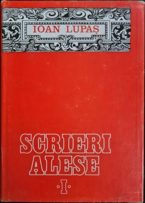 Scrieri alese, vol. I &amp;ndash; Ioan Lupas foto