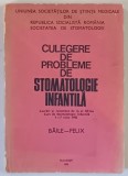 CULEGERE DE PROBLEME DE STOMATOLOGIE INFANTILA , redactata de P. FIRU , 1983