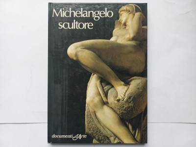 MICHELANGELO SCULTORE - EUGENIO BATTISTI [ &amp;Icirc;N LIMBA ITALIANĂ] foto