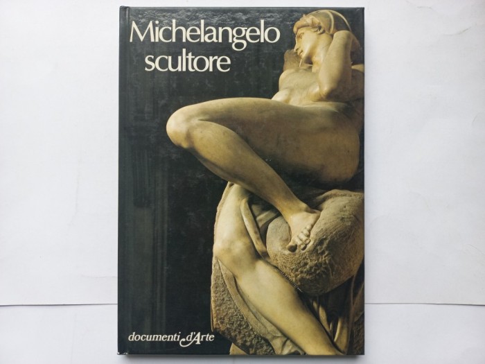 MICHELANGELO SCULTORE - EUGENIO BATTISTI [ &Icirc;N LIMBA ITALIANĂ]