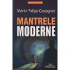 Mantrele Moderne - Martin Felipe Castagnet, Fictiune, Literatura Contemporana, Editura Prestige, Coperta Brosata, 2022