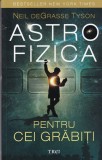 Neil deGrasse Tyson - Astrofizica pentru cei grabiti