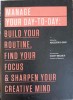 MANAGE YOUR DAY - TO - DAY: BUILD YOUR ROUTINE, FIND YOUR FOCUS &amp; SHARPEN YOUR CREATIVE MIND-COLECTIV-247257