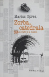 Zorba si catedrala. 59 de povestiri de la frontiera - Marius Oprea