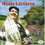 Maria Lătărețu - Cine Trece C&acirc;mpu Mare, CD