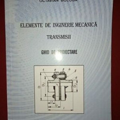 Elemente de inginerie mecanica. Transmisii. Ghid de proiectare- Octavian Bologa