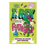 Did T. Rex Have Feathers? Questions and Answers about Dinosaurs