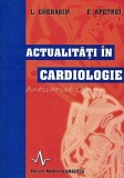 Actualitati in Cardiologie de L. Gherasim, E. Apetrei - Editura Amaltea, 1998, Romana, Brosata, Stare Buna