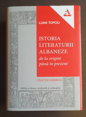 Istoria literaturii albaneze de la origini p&amp;acirc;nă &amp;icirc;n prezent - Luan Topciu foto