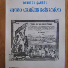 Reforma agrara din 1945 in Romania/ Dumitru Sandru