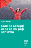 Cum sa accepti ceea ce nu poti schimba - Janna Scarlet - Trei