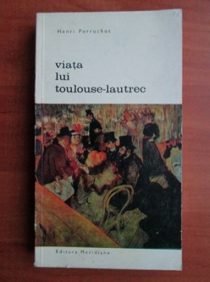 Henri Perruchot - Viata lui Toulouse Lautrec foto