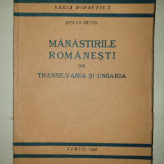 MANASTIRILE ROMANESTI DIN TRANSILVANIA SI UNGARIA - STEFAN METES , SIBIU , 1936