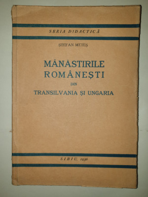 MANASTIRILE ROMANESTI DIN TRANSILVANIA SI UNGARIA - STEFAN METES , SIBIU , 1936 foto