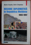 Misiune diplomatica in Republica Moldova 1993-1997 Dorin Cimpoesu, Marian Enache