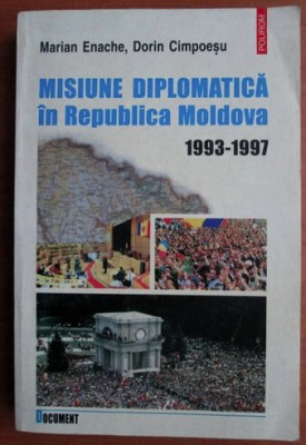 Misiune diplomatica in Republica Moldova 1993-1997 Dorin Cimpoesu, Marian Enache foto