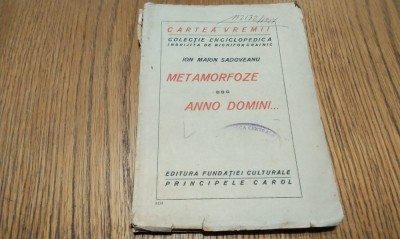 METAMORFOZE - ANNO DOMINI.. - Ion Marin Sadoveanu - Editura Fundatiei Culturale Princepele Carol, CARTEA VREMII 17, Colectia Enciclopedica, 93p. foto