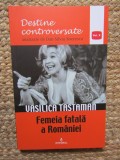 Destine controversate, volumul 10. Vasilica Tastaman. Femeia fatala a Romaniei - 2017 - Dan Silviu Boerescu