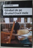 Cumpara ieftin MARIUS IANUS - GANDURI DE PE DRUMUL CRUCII MELE (2014)