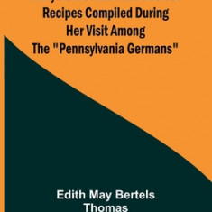 Mary at the Farm and Book of Recipes Compiled During Her Visit Among the Pennsylvania Germans