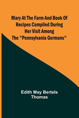 Mary at the Farm and Book of Recipes Compiled During Her Visit Among the Pennsylvania Germans foto
