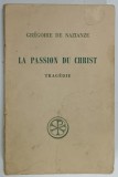 LA PASSION DU CHRIST , TRAGEDIE par GREGOIRE DE NAZIANZE , TEXT IN GREACA SI FRANCEZA 1969 , PREZINTA URME DE UZURA
