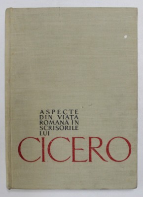 ASPECTE DIN VIATA ROMANA IN SCRISORILE LUI CICERO-N.I. BARBU,1959 foto