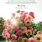 Growing Flowers: Everything You Need to Know about Planting, Tending, Harvesting and Arranging Beautiful Blooms