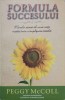 FORMULA SUCCESULUI. MARELE SECRET AL UNEI VIETI TRAITE INTR-O IMPLINIRE TOTALA-PEGGY MCCOLL-237110