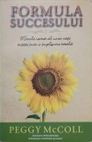 FORMULA SUCCESULUI. MARELE SECRET AL UNEI VIETI TRAITE INTR-O IMPLINIRE TOTALA-PEGGY MCCOLL