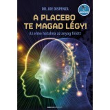 A placebo te magad l&eacute;gy! - Az elme hatalma az anyag f&ouml;l&ouml;tt - Dr. Joe Dispenza