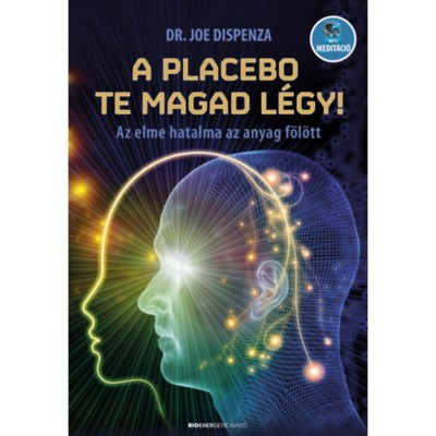 A placebo te magad l&amp;eacute;gy! - Az elme hatalma az anyag f&amp;ouml;l&amp;ouml;tt - Dr. Joe Dispenza foto