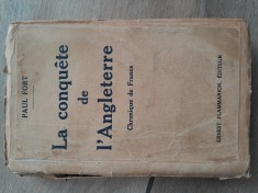 La conquete de l&rdquo;Angleterre Paul Fort 1933 Cucerirea Angliei carte veche limba franceza