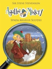 Spada Regelui Scotiei. Seria Agatha Mistery. Volumul 3/Sir Steve Stevenson