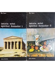 Elie Faure - Istoria artei. Spiritul formelor, 2 vol. (Editia: 1990)