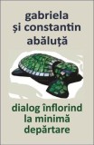 Cumpara ieftin Dialog inflorind la minima departare/Gabriela Abaluta, Constantin Abaluta