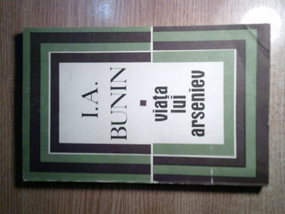 I. A. [Ivan] Bunin - Viata lui Arseniev (Editura pt Literatura Universala 1969) foto