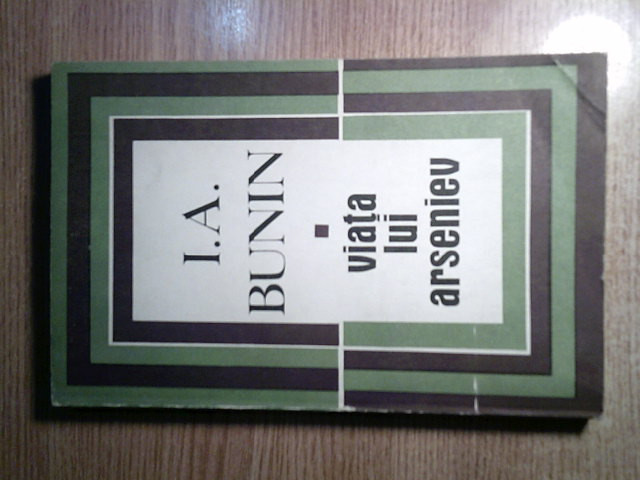 I. A. [Ivan] Bunin - Viata lui Arseniev (Editura pt Literatura Universala 1969)