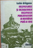 Inceputurile si dezvoltarea regimului parlamentar in Romania pana in 1916 Tudor Dragan